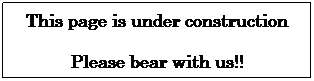 Text Box: This page is under construction
Please bear with us!!
